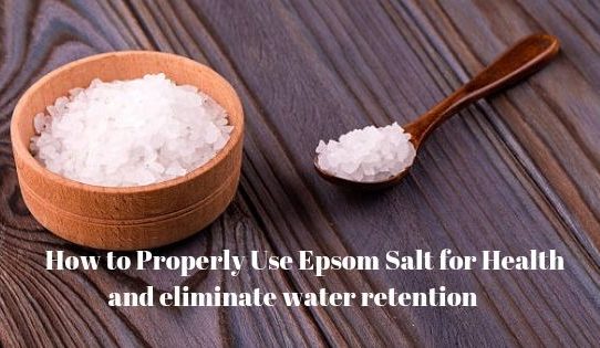 How to Properly Use Epsom Salt for Health and Eliminate Water Retention