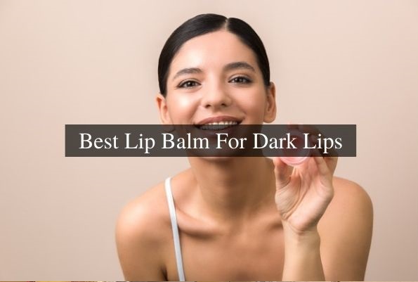 best lip balm for dark lips